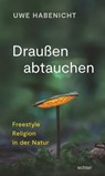 Draußen abtauchen - Uwe Habenicht - 9783429065676