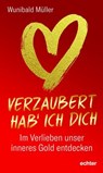 Verzaubert hab' ich dich - Wunibald Müller - 9783429066611