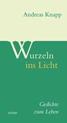 Wurzeln ins Licht - Andreas Knapp - 9783429067083