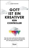 Gott ist ein Kreativer - kein Controller - Frank Dopheide - 9783430210522