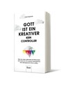 Gott ist ein Kreativer - kein Controller - Frank Dopheide - 9783430210522