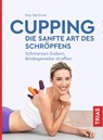Cupping - die sanfte Art des Schröpfens - Kay Bartrow - 9783432111308