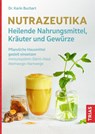 Nutrazeutika - Heilende Nahrungsmittel, Kräuter und Gewürze - Karin Buchart - 9783432116242