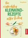 Die einfachsten Kleinkind-Rezepte aller Zeiten - Dunja Rieber - 9783432120263