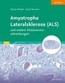 Amyotrophe Lateralsklerose (ALS) und andere Motoneuronerkrankungen - Sarah Bernsen ; Johannes Friese ; Peter Körtvelyessy ; Patrick Weydt - 9783437217814