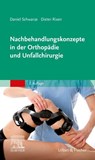Nachbehandlungskonzepte in der Orthopädie und Unfallchirurgie - Dieter Rixen ; Daniel Schwarze - 9783437241529