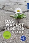 Das wächst in deiner Stadt - Alexandra-Maria Klein ; Julia Krohmer - 9783440176719