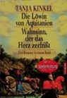 Die Löwin von Aquitanien / Wahnsinn, der das Herz zerfrißt - KINKEL,  Tanja - 9783442131792