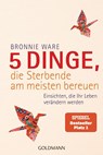5 Dinge, die Sterbende am meisten bereuen - Bronnie Ware - 9783442157525