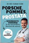 Porsche, Pommes, Prostata - Gesundheitsvorsorge für den unverwundbaren Mann (und alle anderen) - Florian Sturm - 9783442179374