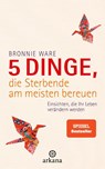 5 Dinge, die Sterbende am meisten bereuen - Bronnie Ware - 9783442341290