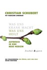 Was uns krank macht - Was uns heilt - Christian Schubert - 9783442345694