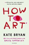 How to Art* - Kate Bryan ; David Shrigley - 9783442394562