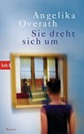 Sie dreht sich um - Angelika Overath - 9783442714070