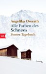 Alle Farben des Schnees - Senter Tagebuch - Angelika Overath - 9783442744183