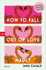 How to Fall Out of Love Madly - Deutschsprachige Ausgabe - Jana Casale - 9783442774067