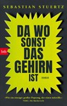 Da wo sonst das Gehirn ist - Sebastian Stuertz - 9783442774326
