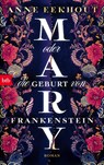 Mary oder die Geburt von Frankenstein - Anne Eekhout - 9783442774500