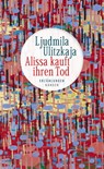 Alissa kauft ihren Tod - Ljudmila Ulitzkaja - 9783446269651