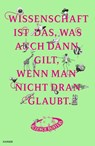 Wissenschaft ist das, was auch dann gilt, wenn man nicht dran glaubt - Science Busters - 9783446274181
