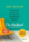 Vielleicht solltest du mal mit jemandem darüber reden - Das Arbeitsbuch - Lori Gottlieb - 9783446274785