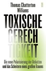 Toxische Gerechtigkeit - Thomas Chatterton Williams - 9783446284371