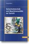 Sicherheitstechnik und Maschinenunfälle vor Gericht - Thomas Wilrich - 9783446475199