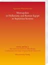 Metropoleis in Hellenistic and Roman Egypt from the early Ptolemaic Age to Septimius Severus - Agnieszka Wojciechowska - 9783447120227