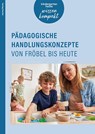 Pädagogische Handlungskonzepte von Fröbel bis heute - Sigrid Ebert ; Tanja Pütz ; Marie-Luise Compani ; Franz-J. Brockschnieder - 9783451009129