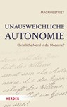 Unausweichliche Autonomie - Magnus Striet - 9783451024979