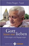 Gott kann nur lieben - Taizé Frère Roger - 9783451032394