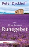 Das kleine Buch vom Ruhegebet - Peter Dyckhoff - 9783451032691
