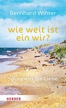 wie weit ist ein wir? Spuren in die Liebe - Bernhard Winter - 9783451034077