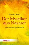 Der Mystiker aus Nazaret - Monika Renz - 9783451068751