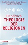 Handbuch Theologie der Religionen - Ulrich Dehn ; Ulrike Caspar-Seeger ; Freya Bernstorff - 9783451376955
