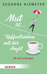 Mut ist ... Kaffeetrinken mit der Angst - Susanne Niemeyer - 9783451377167