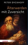 Älterwerden mit Zuversicht - Peter Dyckhoff - 9783451378393