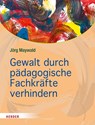 Gewalt durch pädagogische Fachkräfte verhindern - Jörg Maywald - 9783451383199