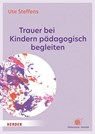 Trauer bei Kindern pädagogisch begleiten - Ute Steffens - 9783451391019