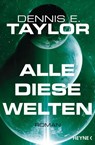 Alle diese Welten - Dennis E. Taylor - 9783453319325