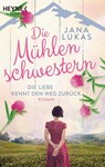 Die Mühlenschwestern - Die Liebe kennt den Weg zurück - Jana Lukas - 9783453424258