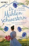 Die Mühlenschwestern - Das Glück wartet auf dich - Jana Lukas - 9783453424272