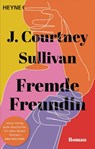 Fremde Freundin - J. Courtney Sullivan - 9783453427211