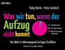 Was wir tun, wenn der Aufzug nicht kommt - Katja Berlin ; Peter Grünlich - 9783453602205