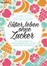 Süßer leben ohne Zucker - Charlotte Debeugny - 9783453603868