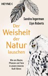 Der Weisheit der Natur lauschen - Sandra Ingerman ; Llyn Roberts - 9783453703490