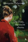 Die Frau, die nicht alterte - Grégoire Delacourt - 9783455009965