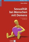 Sexualität bei Menschen mit Demenz - Elaine White ; Peter Offermanns - 9783456752662