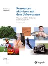 Ressourcen aktivieren mit dem Unbewussten - Frank Krause ; Maja Storch - 9783456858630