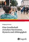Eine Gesellschaft zwischen Narzissmus, Hysterie und Abhängigkeit - Wolfgang Schneider - 9783456862170